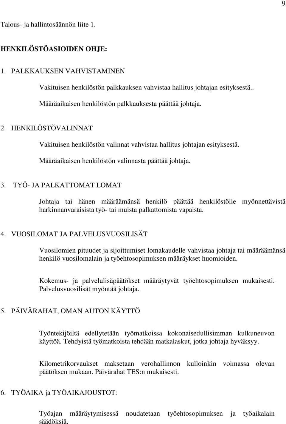 Määräaikaisen henkilöstön valinnasta päättää johtaja. 3.