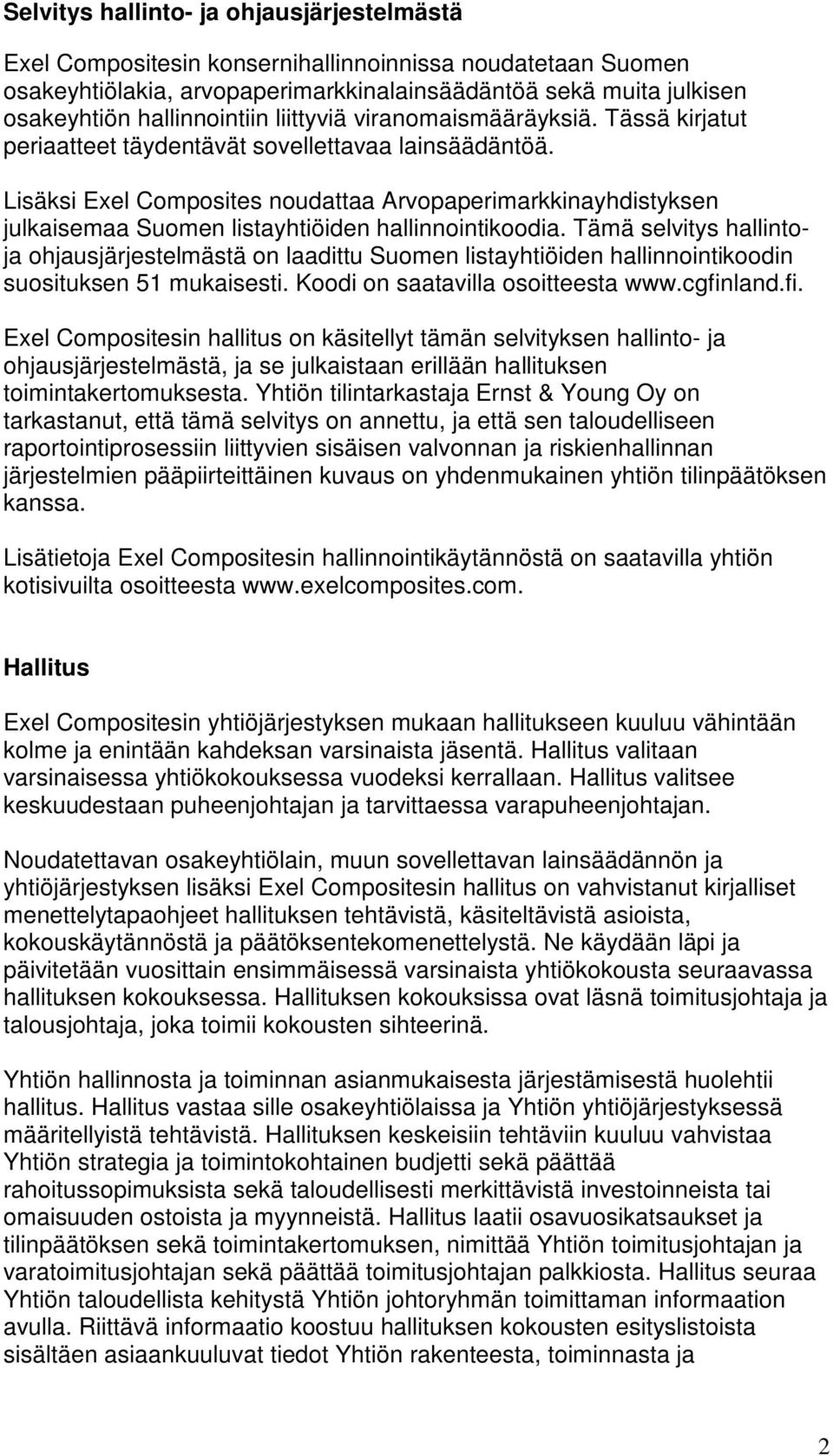 Lisäksi Exel Composites noudattaa Arvopaperimarkkinayhdistyksen julkaisemaa Suomen listayhtiöiden hallinnointikoodia.