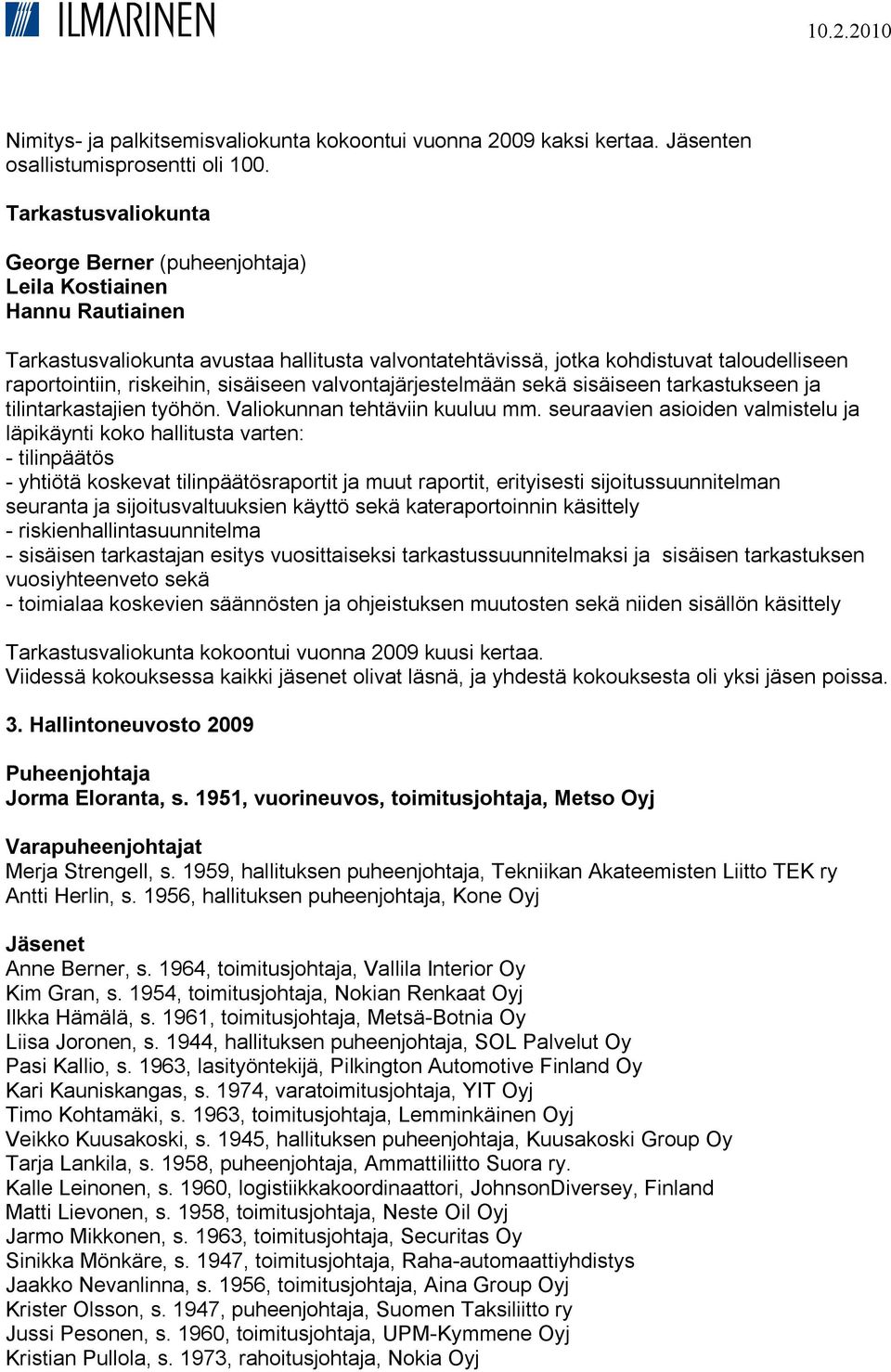 riskeihin, sisäiseen valvontajärjestelmään sekä sisäiseen tarkastukseen ja tilintarkastajien työhön. Valiokunnan tehtäviin kuuluu mm.