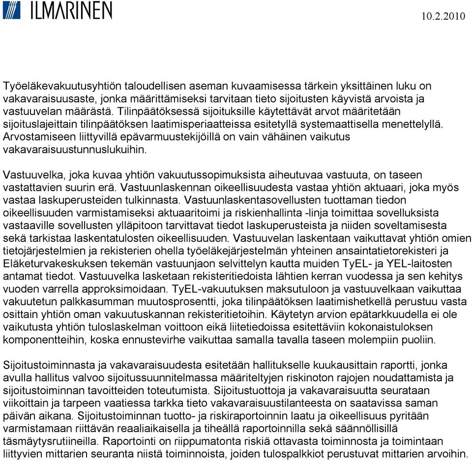 Arvostamiseen liittyvillä epävarmuustekijöillä on vain vähäinen vaikutus vakavaraisuustunnuslukuihin.