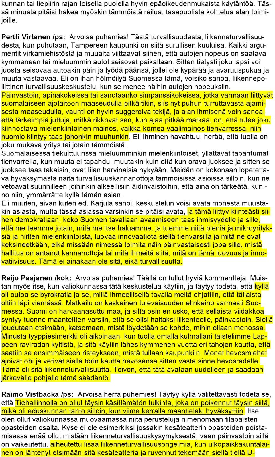 Kaikki argumentit virkamiehistöstä ja muualta viittaavat siihen, että autojen nopeus on saatava kymmeneen tai mieluummin autot seisovat paikallaan.