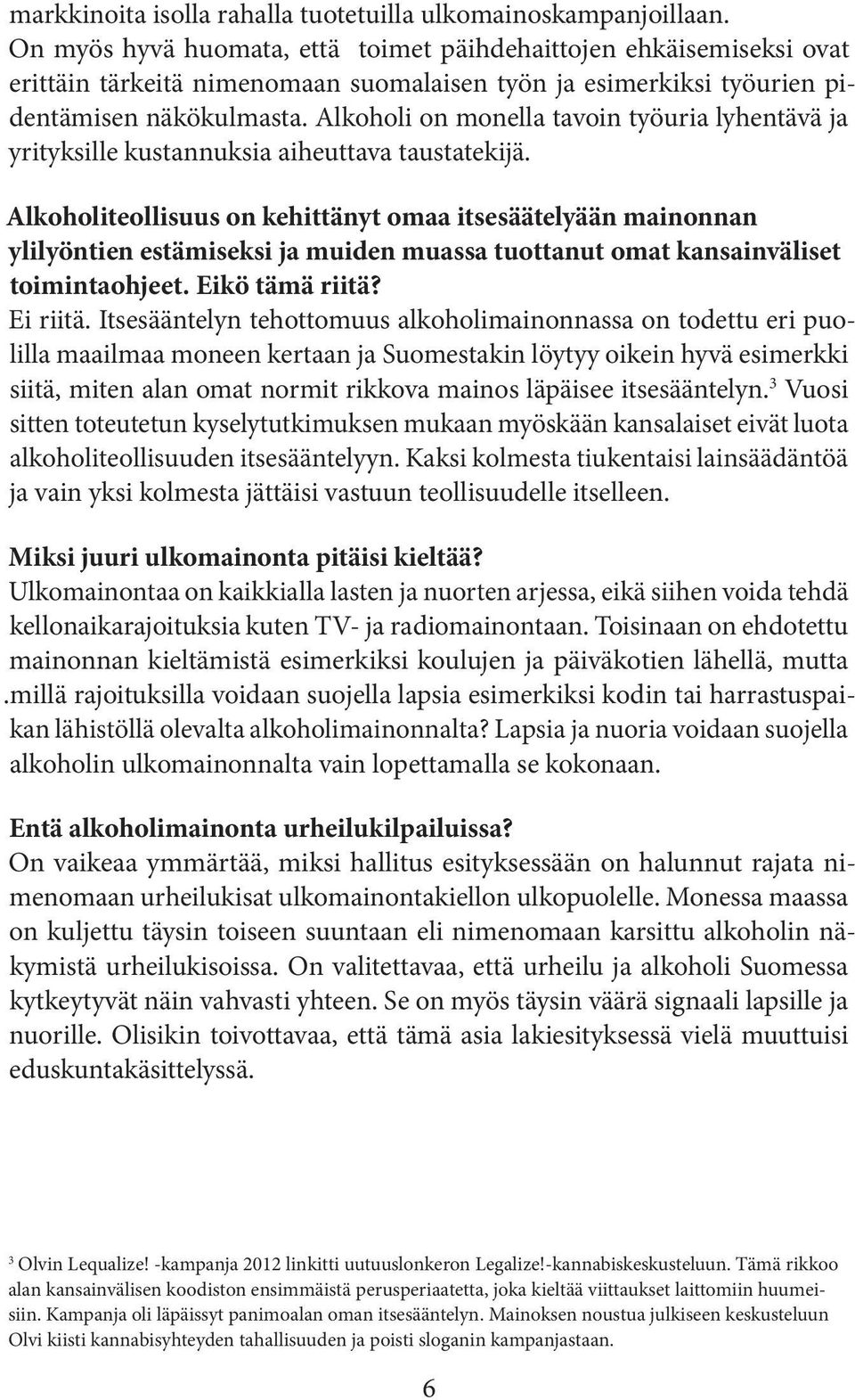 Alkoholi on monella tavoin työuria lyhentävä ja yrityksille kustannuksia aiheuttava taustatekijä.
