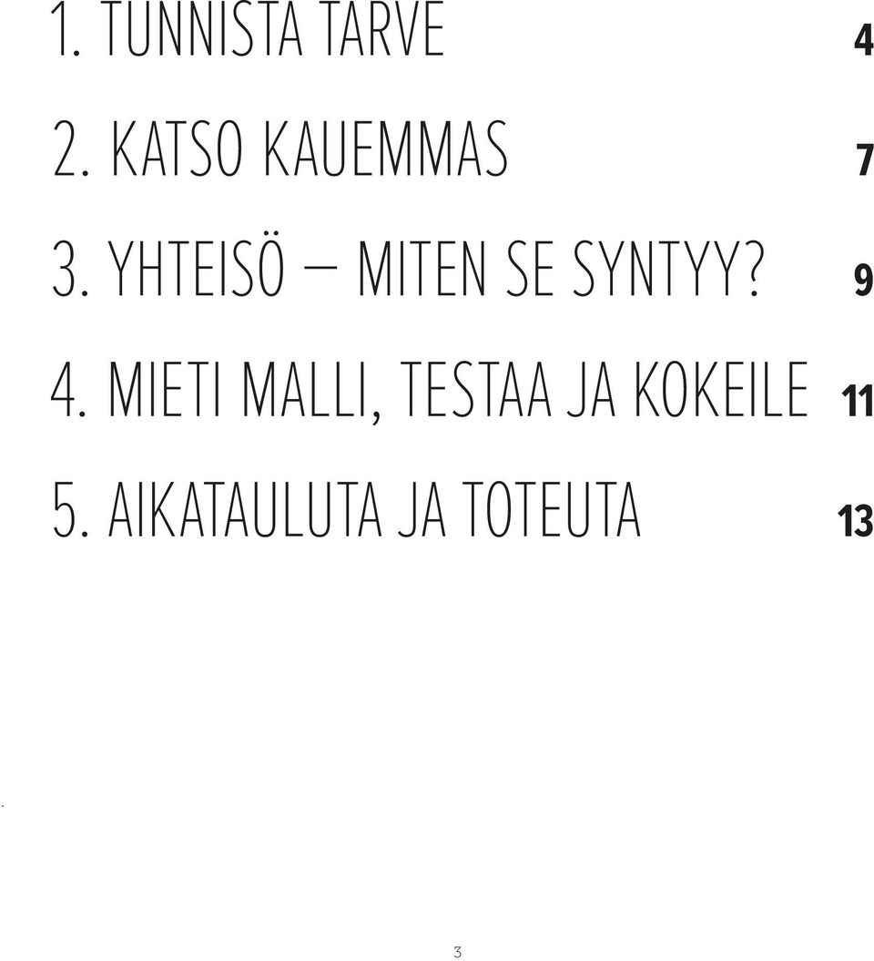 YHTEISÖ MITEN SE SYNTYY? 9 4.