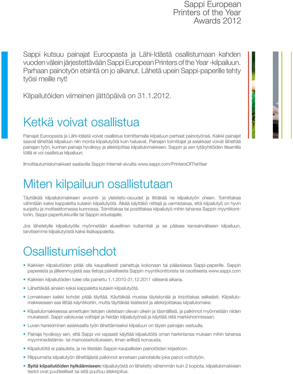 Ketkä voivat osallistua Painajat Euroopasta ja Lähi-Idästä voivat osallistua toimittamalla kilpailuun parhaat painotyönsä.