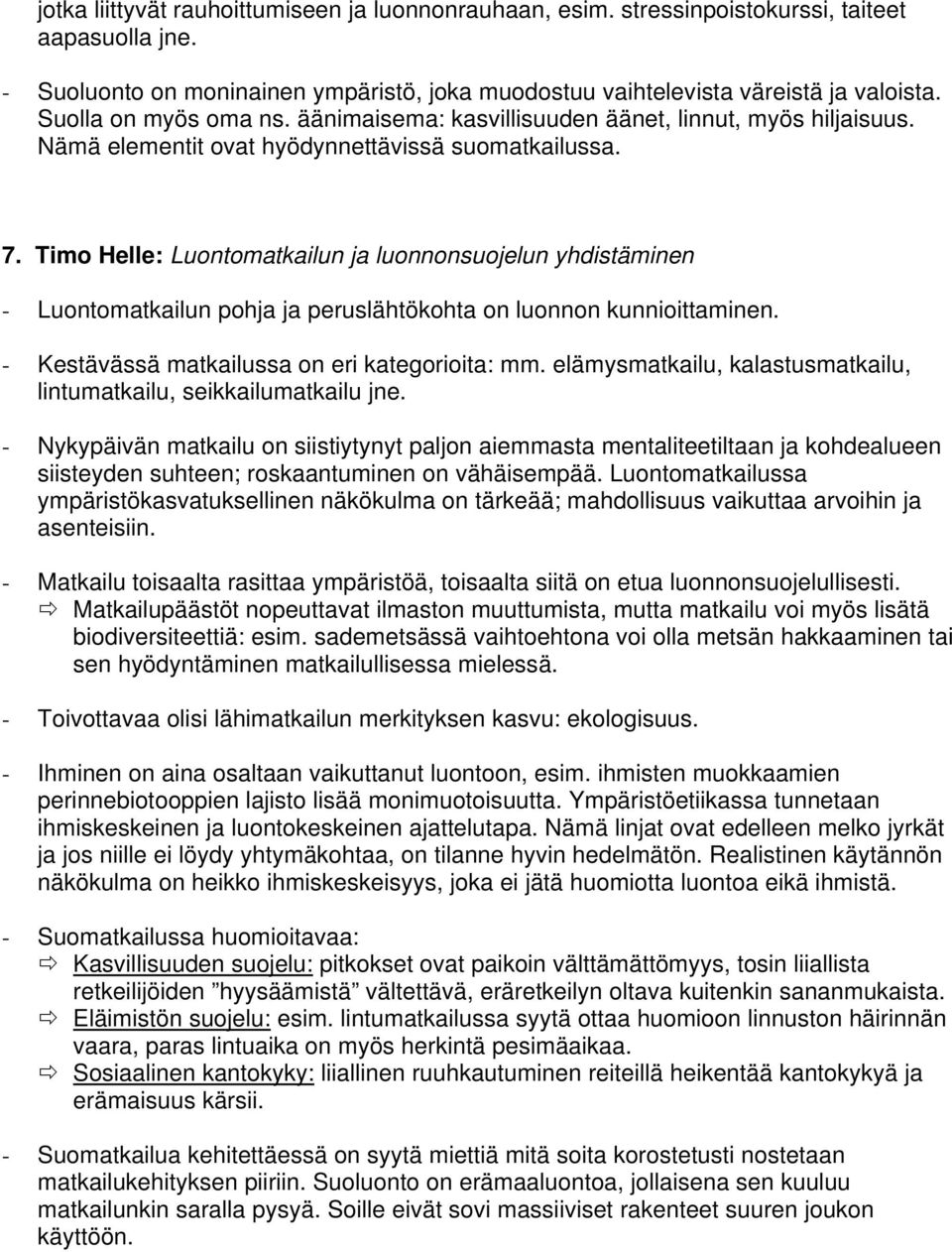 Timo Helle: Luontomatkailun ja luonnonsuojelun yhdistäminen - Luontomatkailun pohja ja peruslähtökohta on luonnon kunnioittaminen. - Kestävässä matkailussa on eri kategorioita: mm.