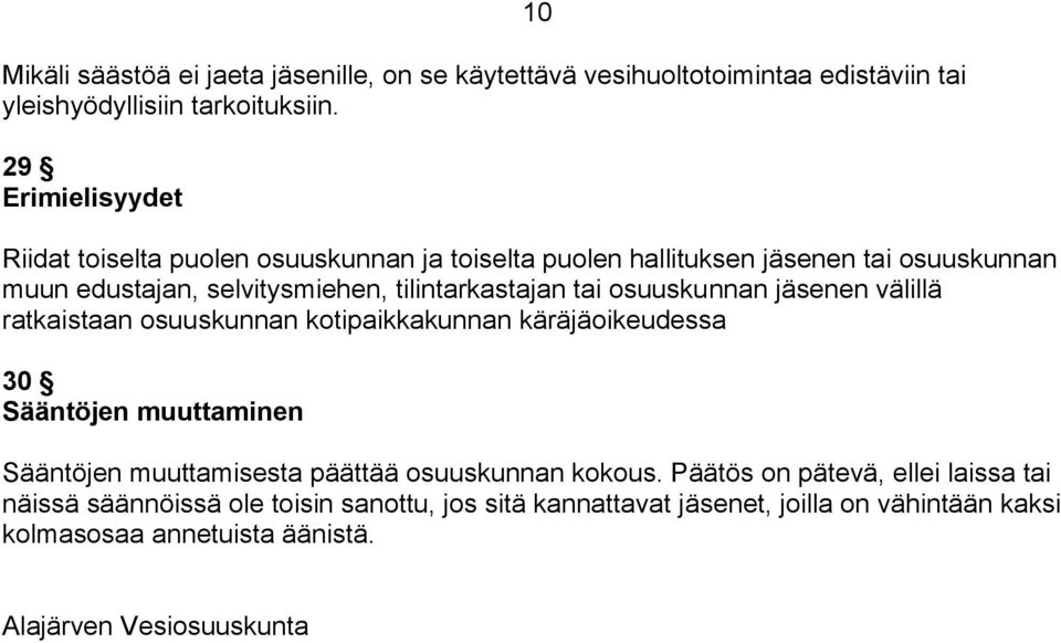 tilintarkastajan tai osuuskunnan jäsenen välillä ratkaistaan osuuskunnan kotipaikkakunnan käräjäoikeudessa 30 Sääntöjen muuttaminen Sääntöjen muuttamisesta