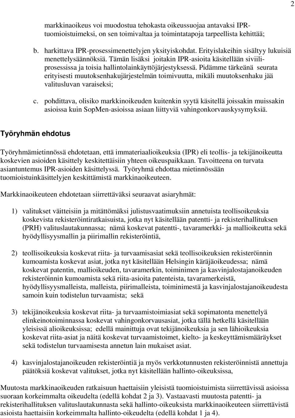 Pidämme tärkeänä seurata erityisesti muutoksenhakujärjestelmän toimivuutta, mikäli muutoksenhaku jää valitusluvan varaiseksi; c.