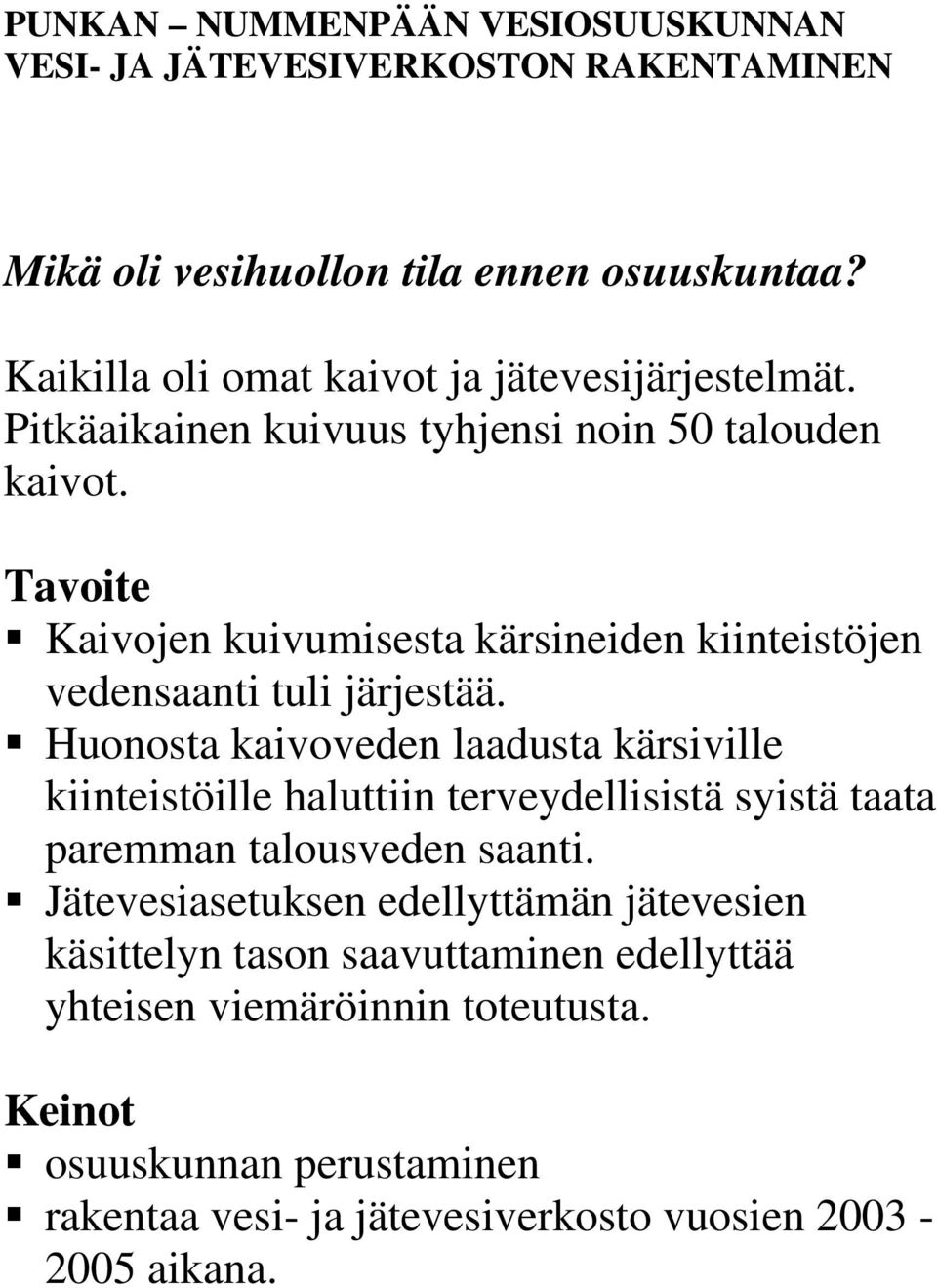 Tavoite Kaivojen kuivumisesta kärsineiden kiinteistöjen vedensaanti tuli järjestää.