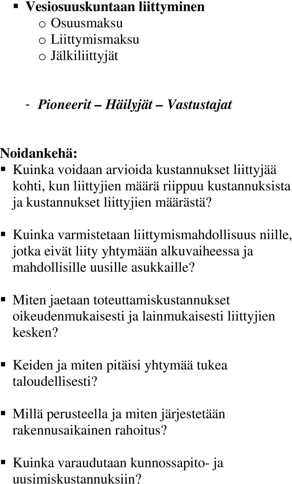 Kuinka varmistetaan liittymismahdollisuus niille, jotka eivät liity yhtymään alkuvaiheessa ja mahdollisille uusille asukkaille?