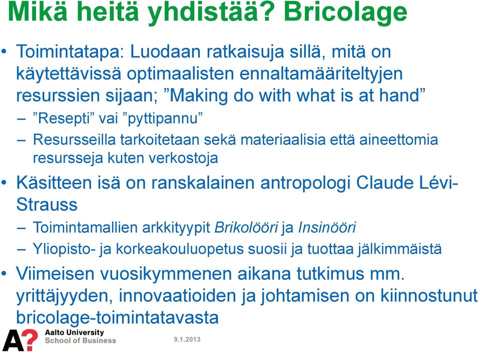 at hand Resepti vai pyttipannu Resursseilla tarkoitetaan sekä materiaalisia että aineettomia resursseja kuten verkostoja Käsitteen isä on