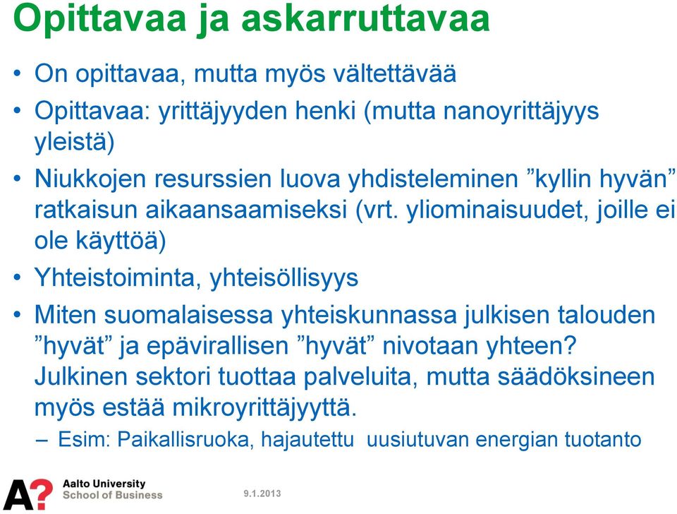 yliominaisuudet, joille ei ole käyttöä) Yhteistoiminta, yhteisöllisyys Miten suomalaisessa yhteiskunnassa julkisen talouden hyvät ja