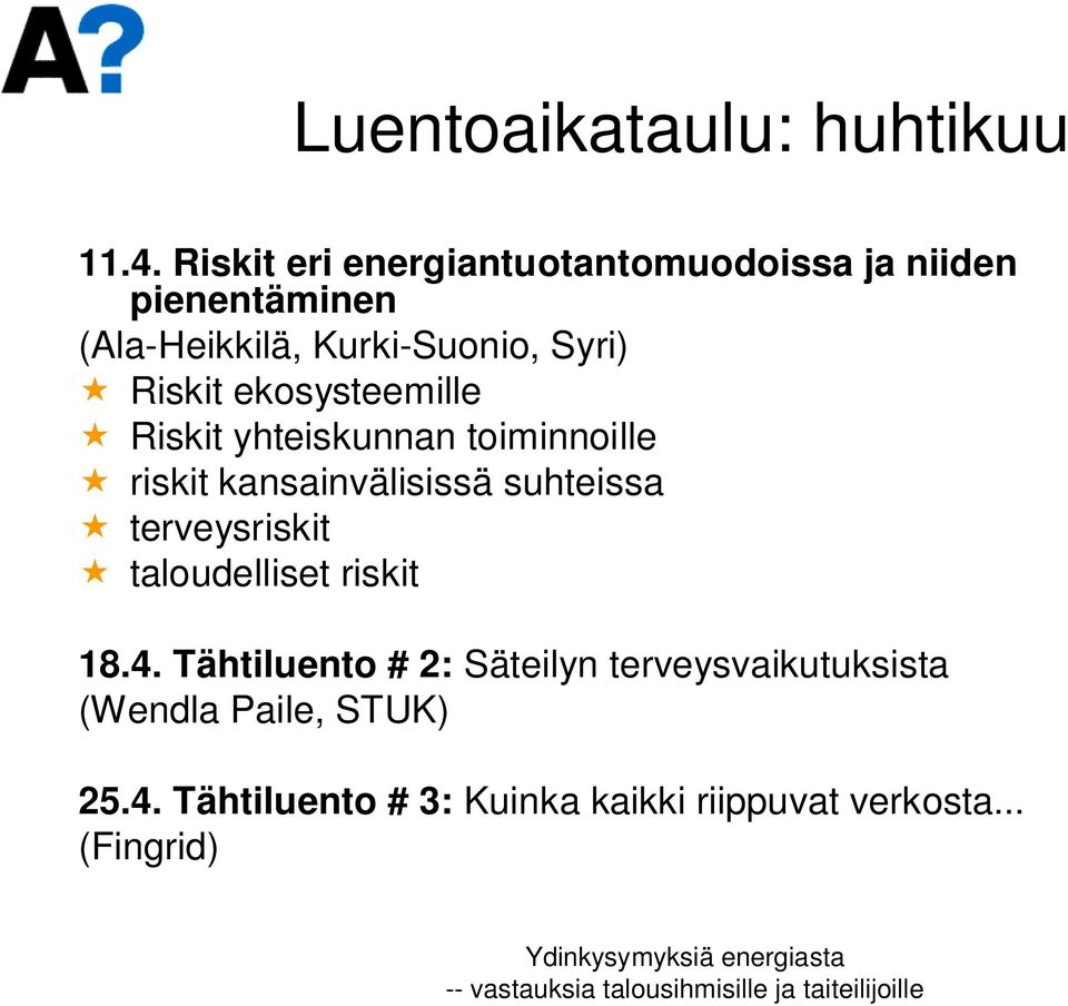 Riskit ekosysteemille Riskit yhteiskunnan toiminnoille riskit kansainvälisissä suhteissa