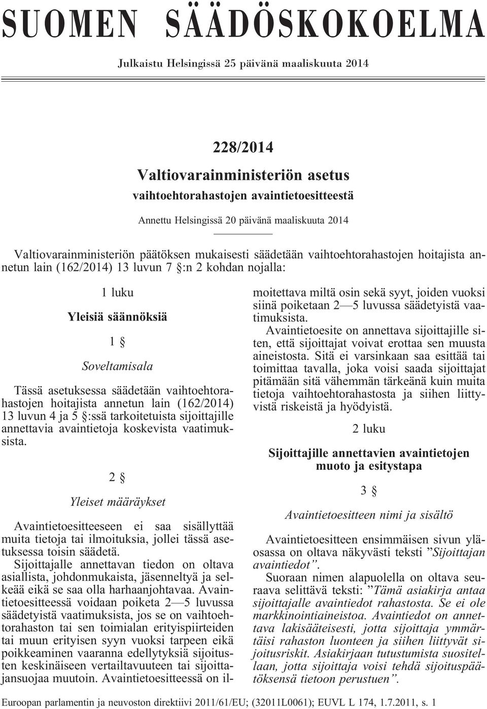 asetuksessa säädetään vaihtoehtorahastojen hoitajista annetun lain (162/2014) 13 luvun 4 ja 5 :ssä tarkoitetuista sijoittajille annettavia avaintietoja koskevista vaatimuksista.