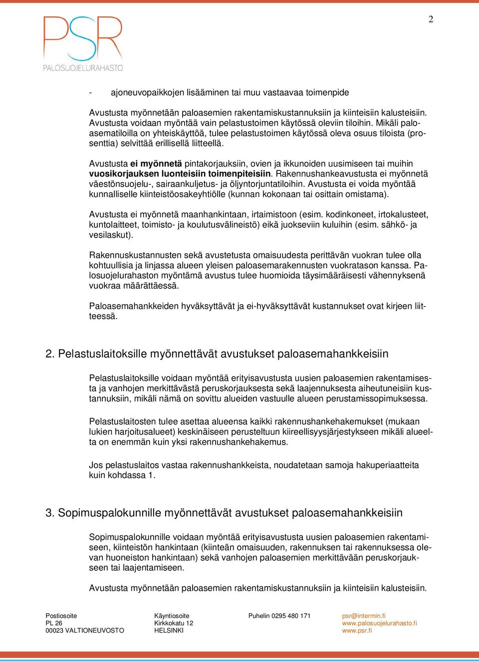 Mikäli paloasematiloilla on yhteiskäyttöä, tulee pelastustoimen käytössä oleva osuus tiloista (prosenttia) selvittää erillisellä liitteellä.