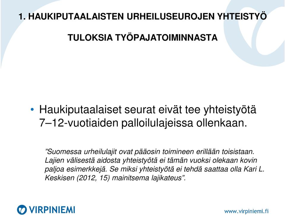 Suomessa urheilulajit ovat pääosin toimineen erillään toisistaan.