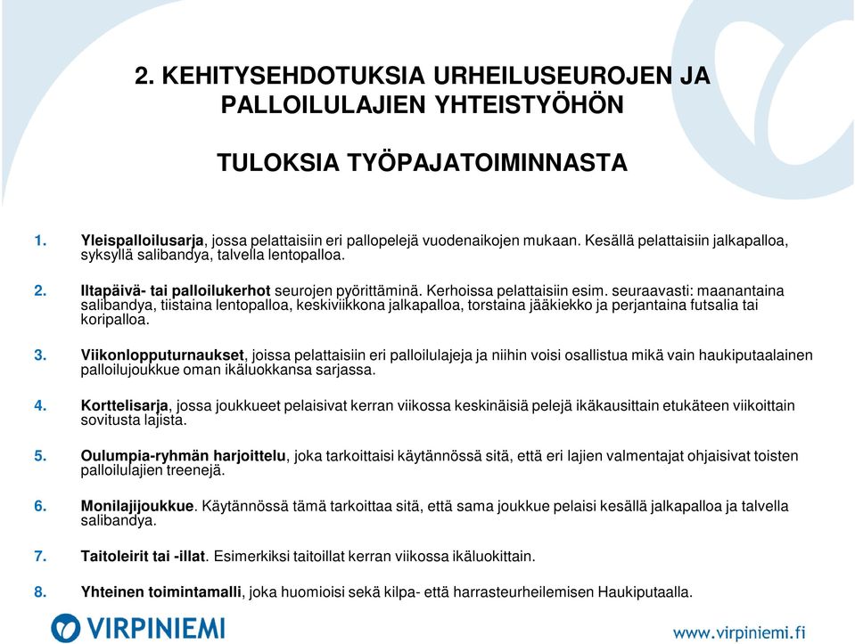 seuraavasti: maanantaina salibandya, tiistaina lentopalloa, keskiviikkona jalkapalloa, torstaina jääkiekko ja perjantaina futsalia tai koripalloa. 3.