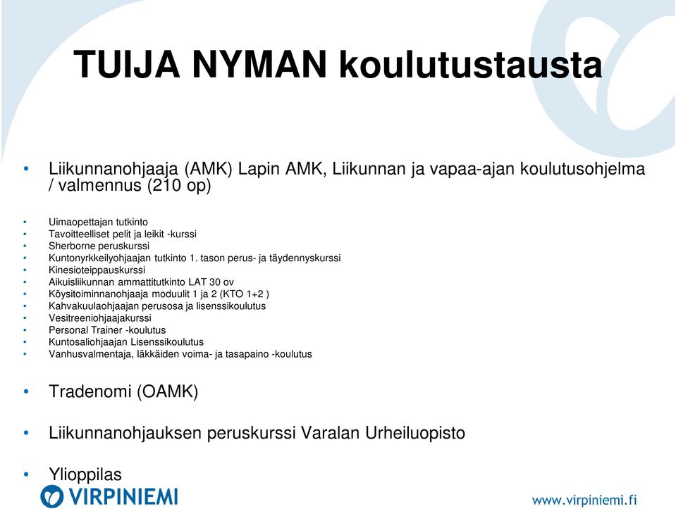 tason perus- ja täydennyskurssi Kinesioteippauskurssi Aikuisliikunnan ammattitutkinto LAT 30 ov Köysitoiminnanohjaaja moduulit 1 ja 2 (KTO 1+2 ) Kahvakuulaohjaajan