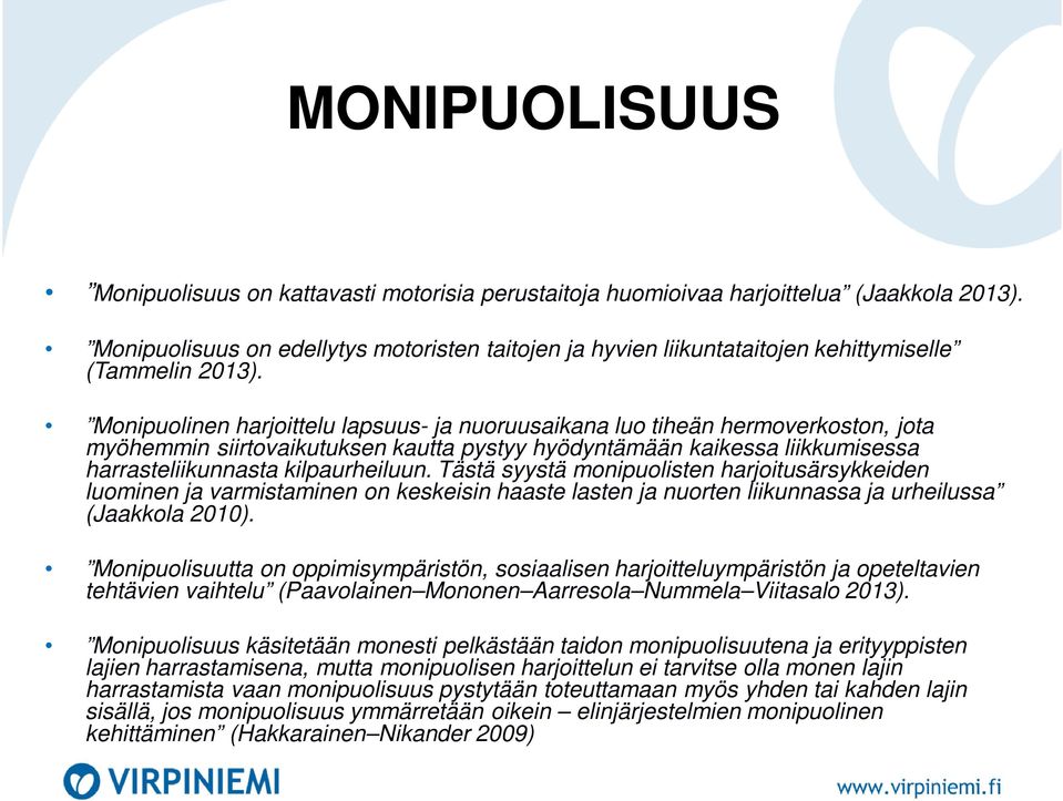 Monipuolinen harjoittelu lapsuus- ja nuoruusaikana luo tiheän hermoverkoston, jota myöhemmin siirtovaikutuksen kautta pystyy hyödyntämään kaikessa liikkumisessa harrasteliikunnasta kilpaurheiluun.