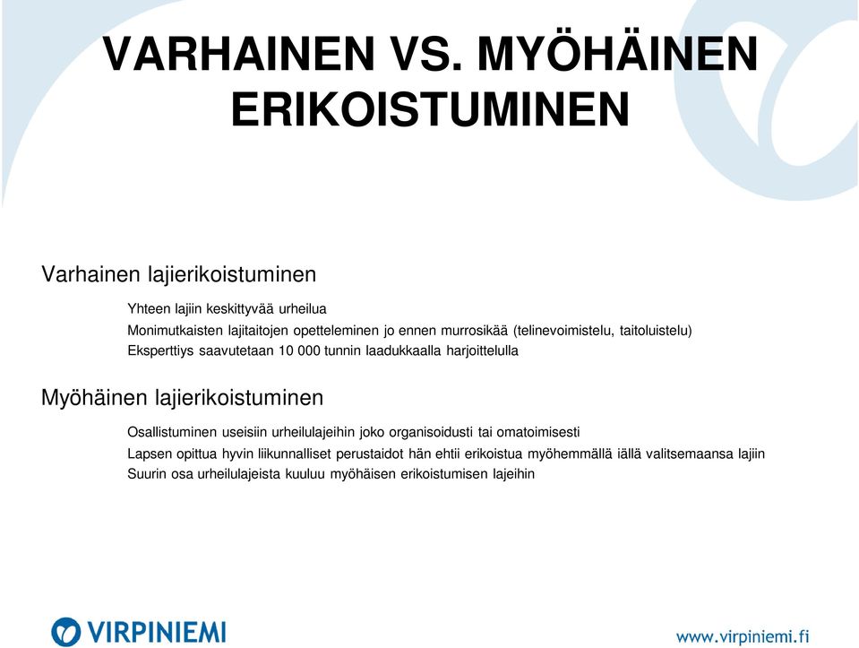 ennen murrosikää (telinevoimistelu, taitoluistelu) Eksperttiys saavutetaan 10 000 tunnin laadukkaalla harjoittelulla Myöhäinen