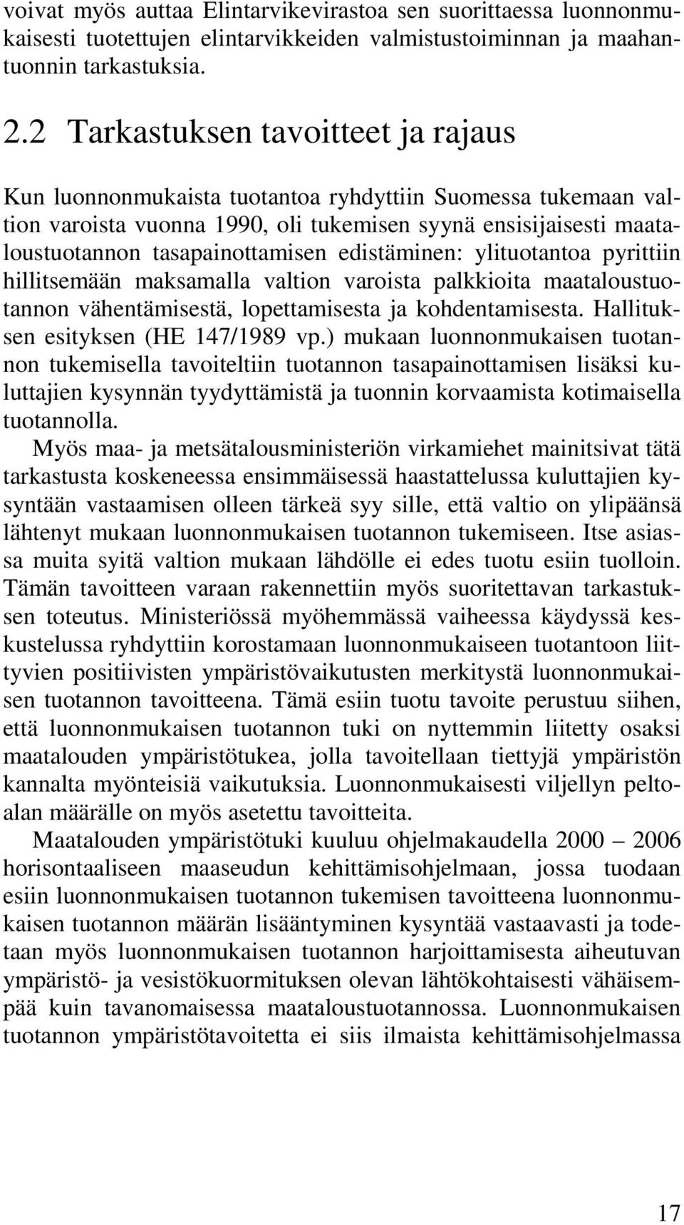 edistäminen: ylituotantoa pyrittiin hillitsemään maksamalla valtion varoista palkkioita maataloustuotannon vähentämisestä, lopettamisesta ja kohdentamisesta. Hallituksen esityksen (HE 147/1989 vp.