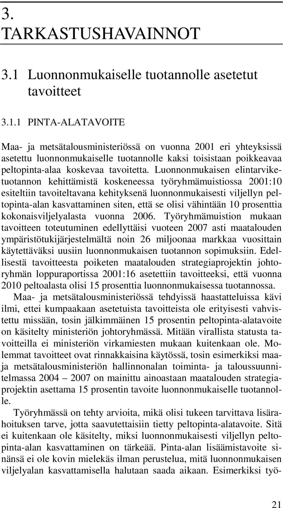 1 PINTA-ALATAVOITE Maa- ja metsätalousministeriössä on vuonna 2001 eri yhteyksissä asetettu luonnonmukaiselle tuotannolle kaksi toisistaan poikkeavaa peltopinta-alaa koskevaa tavoitetta.