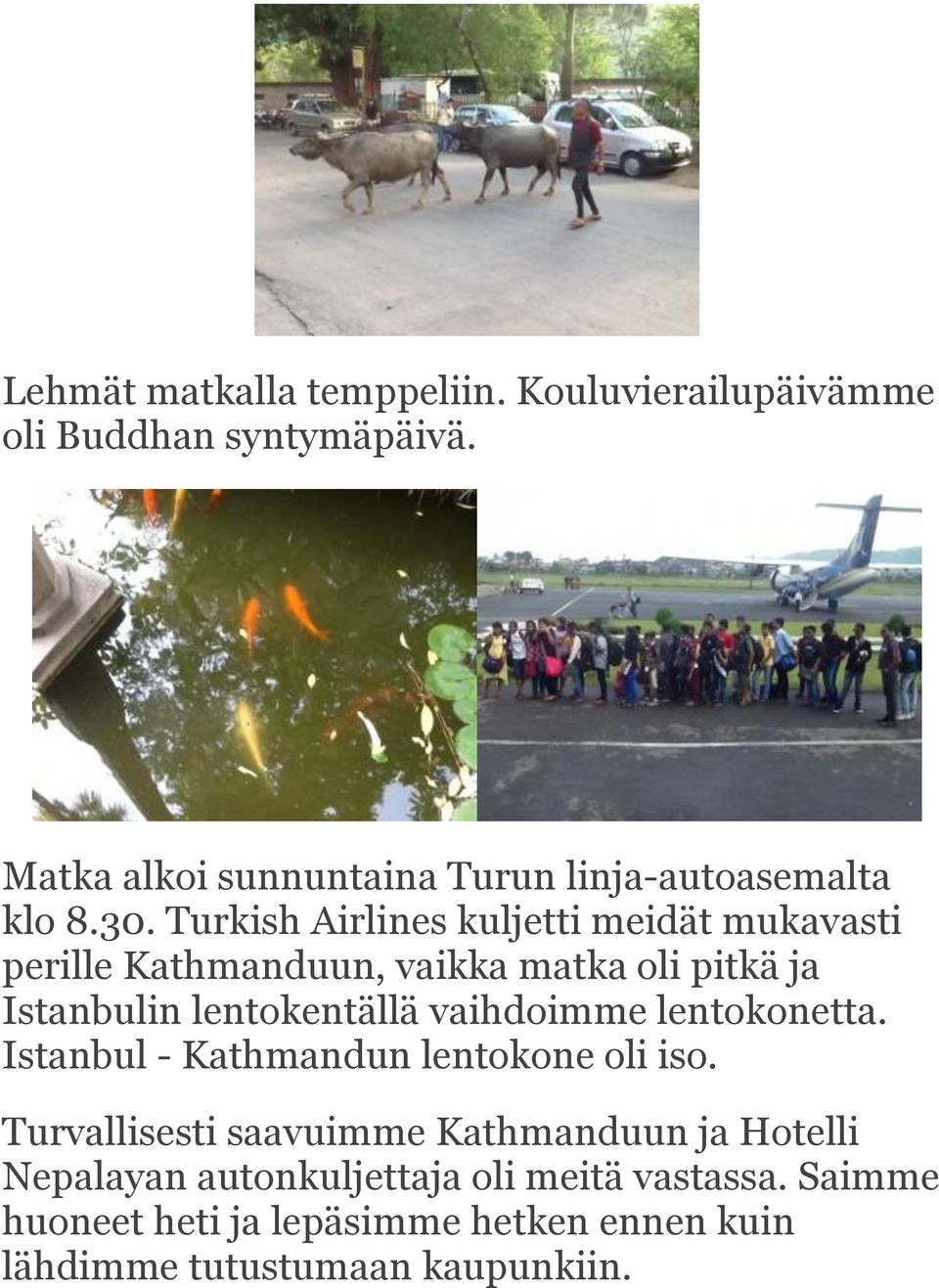 Turkish Airlines kuljetti meidät mukavasti perille Kathmanduun, vaikka matka oli pitkä ja Istanbulin lentokentällä