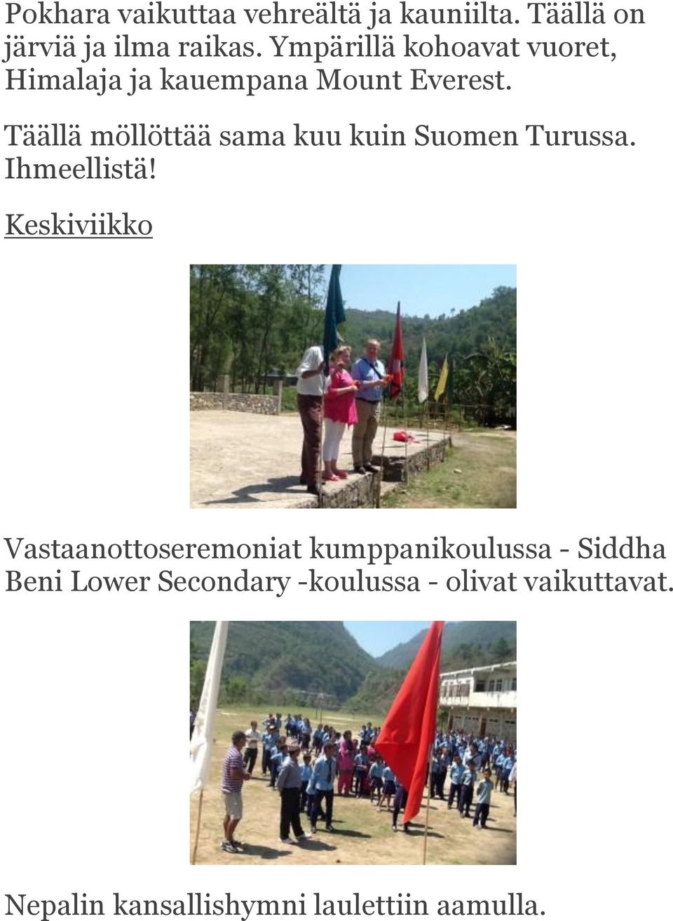 Täällä möllöttää sama kuu kuin Suomen Turussa. Ihmeellistä!
