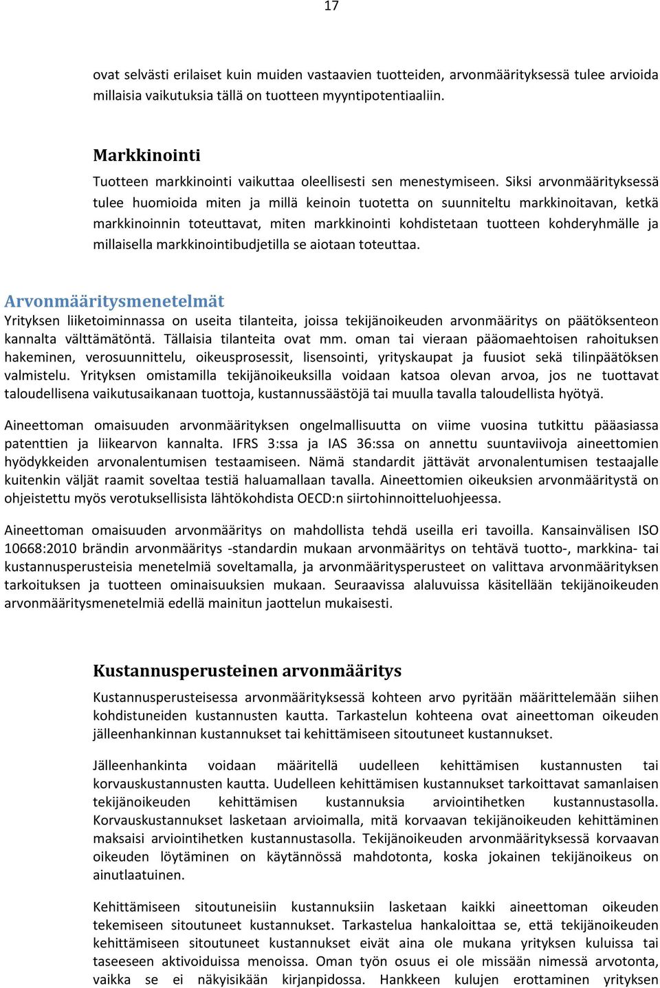 Siksi arvonmäärityksessä tulee huomioida miten ja millä keinoin tuotetta on suunniteltu markkinoitavan, ketkä markkinoinnin toteuttavat, miten markkinointi kohdistetaan tuotteen kohderyhmälle ja