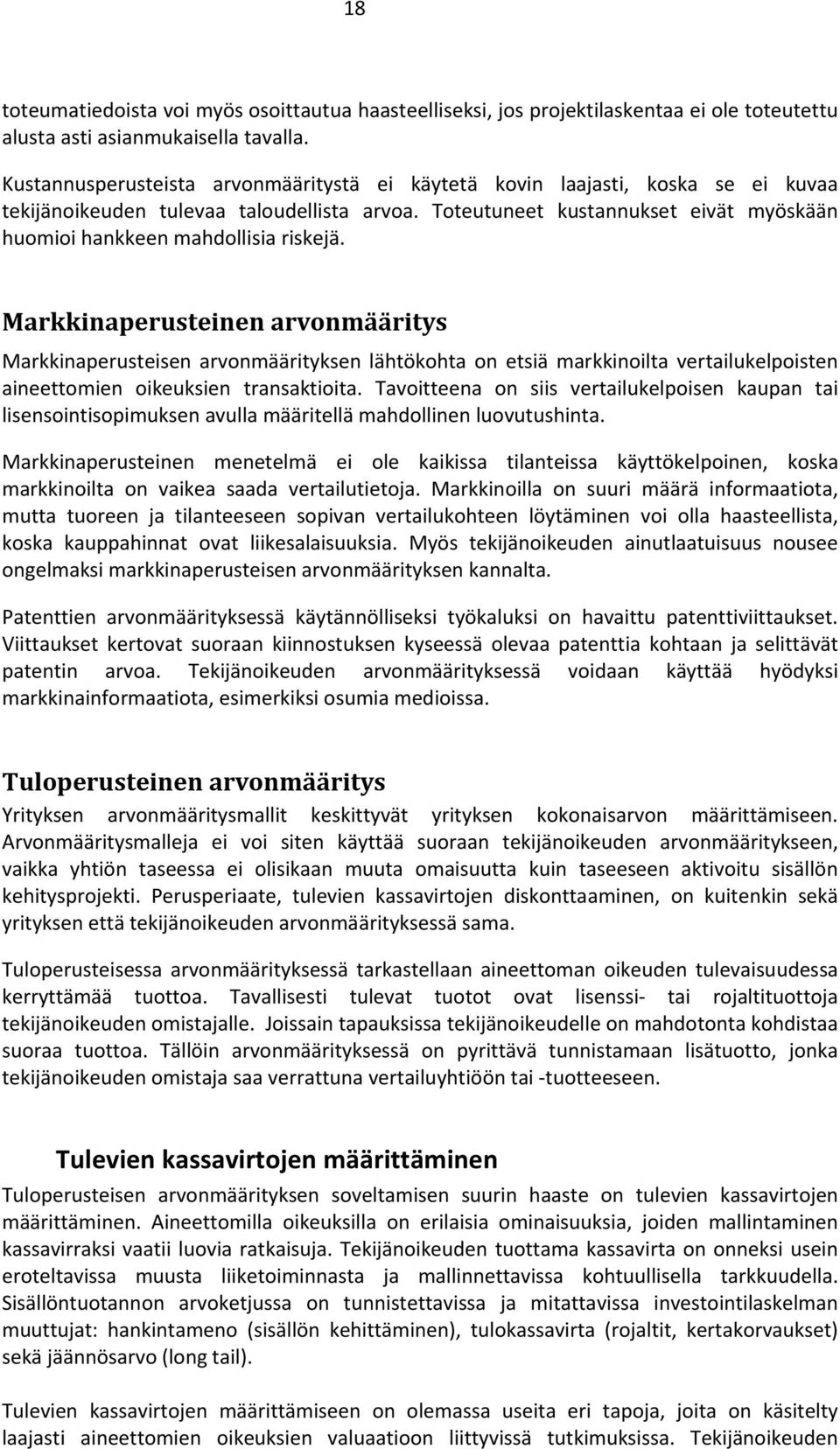 Toteutuneet kustannukset eivät myöskään huomioi hankkeen mahdollisia riskejä.