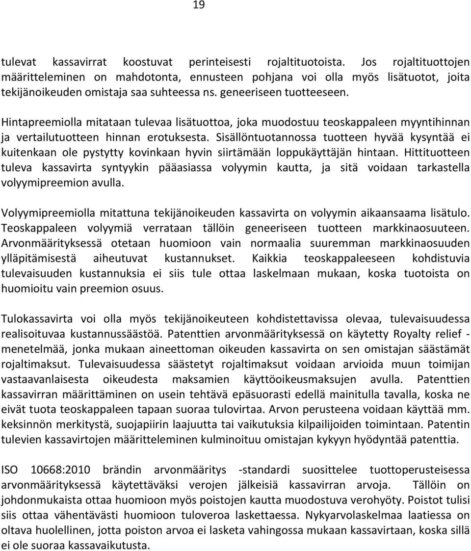 Hintapreemiolla mitataan tulevaa lisätuottoa, joka muodostuu teoskappaleen myyntihinnan ja vertailutuotteen hinnan erotuksesta.