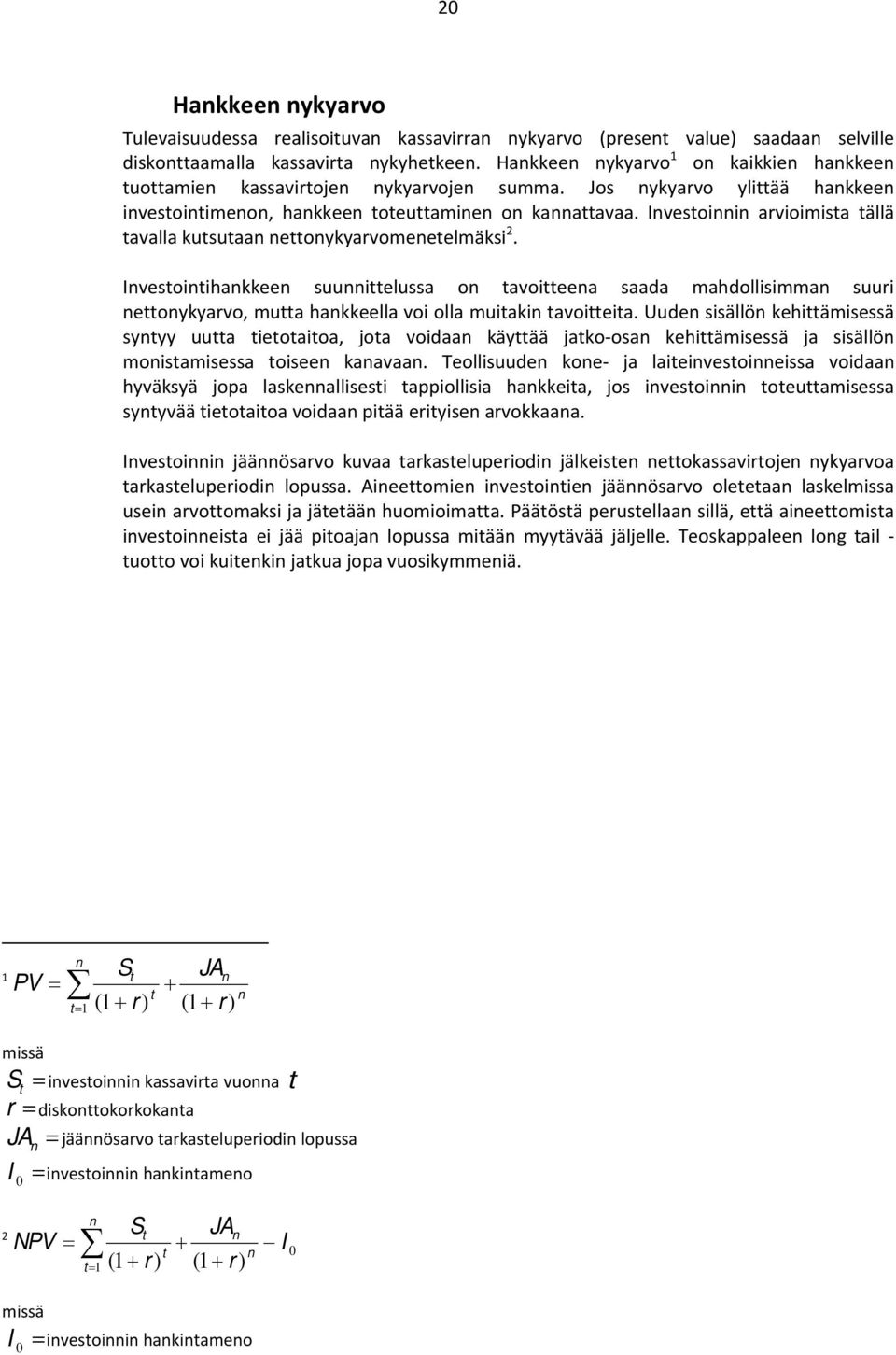 Investoinnin arvioimista tällä tavalla kutsutaan nettonykyarvomenetelmäksi 2.