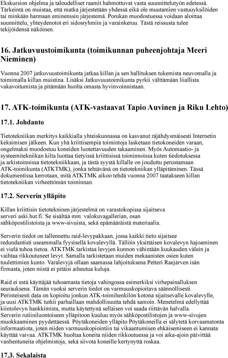 Porukan muodostuessa voidaan aloittaa suunnittelu, yhteydenotot eri sidosryhmiin ja varainkeruu. Tästä reissusta tulee tekijöidensä näköinen. 16.