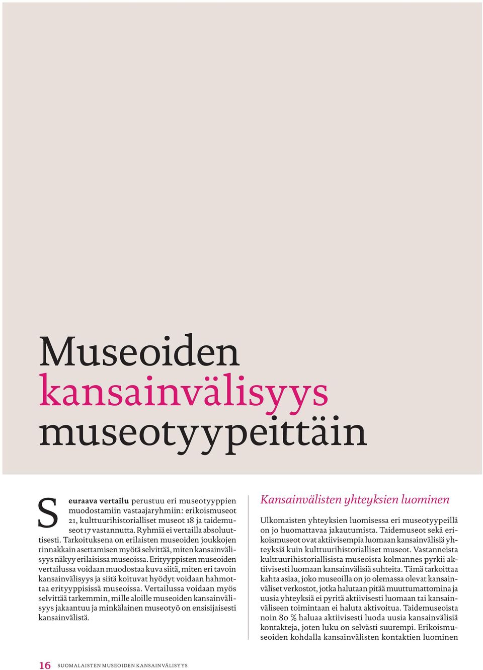 Erityyppisten museoiden vertailussa voidaan muodostaa kuva siitä, miten eri tavoin kansainvälisyys ja siitä koituvat hyödyt voidaan hahmottaa erityyppisissä museoissa.