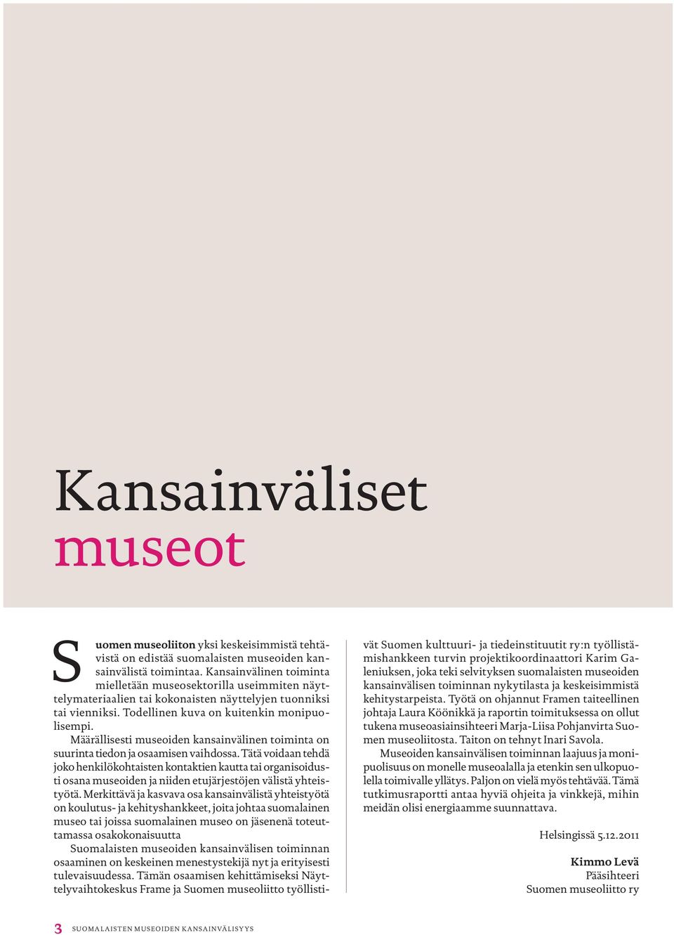 Määrällisesti museoiden kansainvälinen toiminta on suurinta tiedon ja osaamisen vaihdossa.