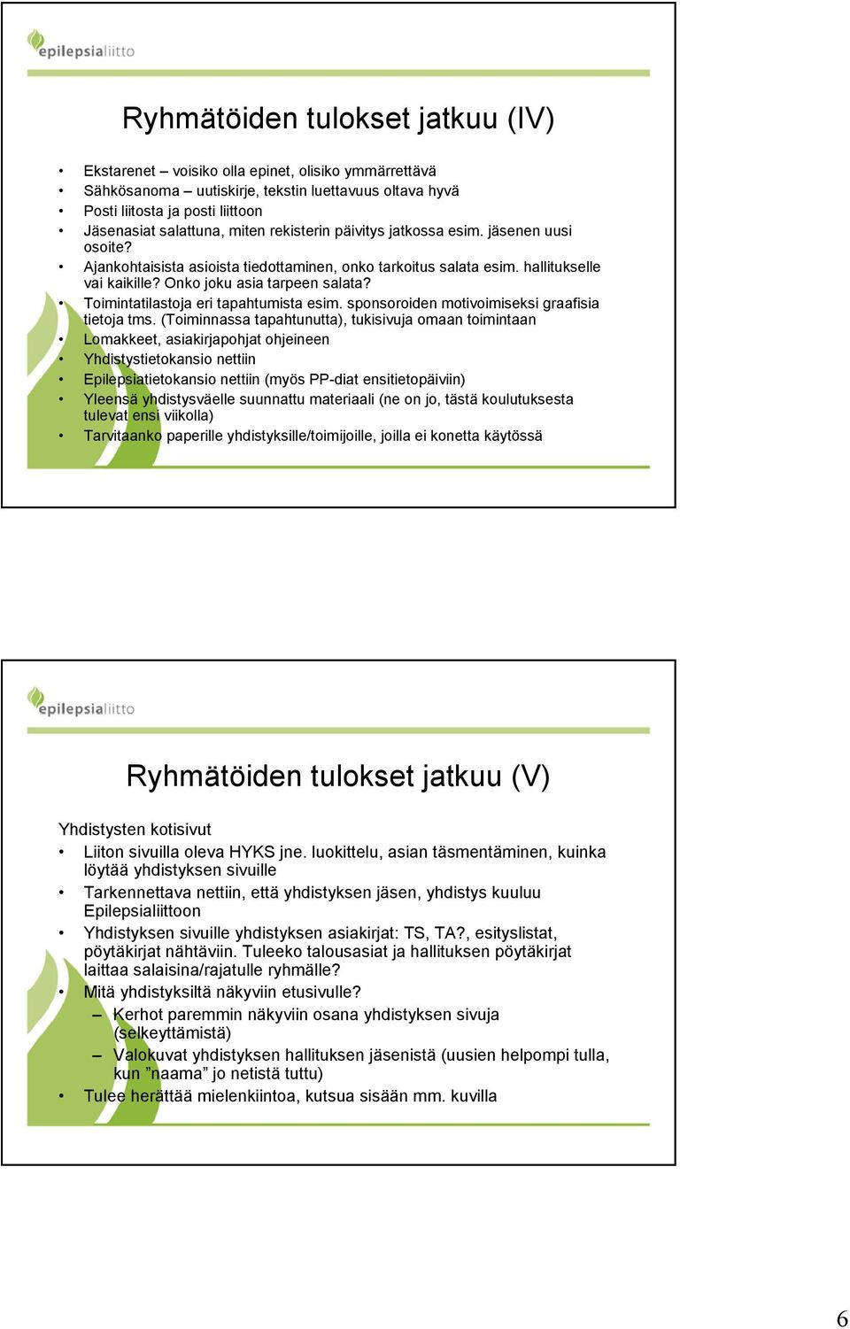 Toimintatilastoja eri tapahtumista esim. sponsoroiden motivoimiseksi graafisia tietoja tms.