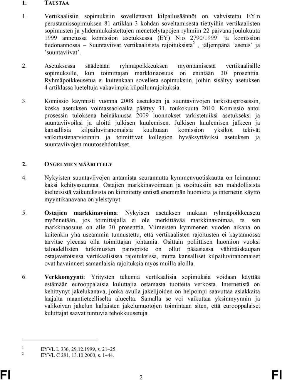 menettelytapojen ryhmiin 22 päivänä joulukuuta 1999 annetussa komission asetuksessa (EY) N:o 2790/1999 1 ja komission tiedonannossa Suuntaviivat vertikaalisista rajoituksista 2, jäljempänä asetus ja