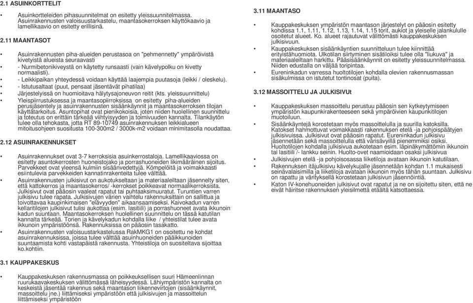 normaalisti). - Leikkipaikan yhteydessä voidaan käyttää laajempia puutasoja (leikki / oleskelu).