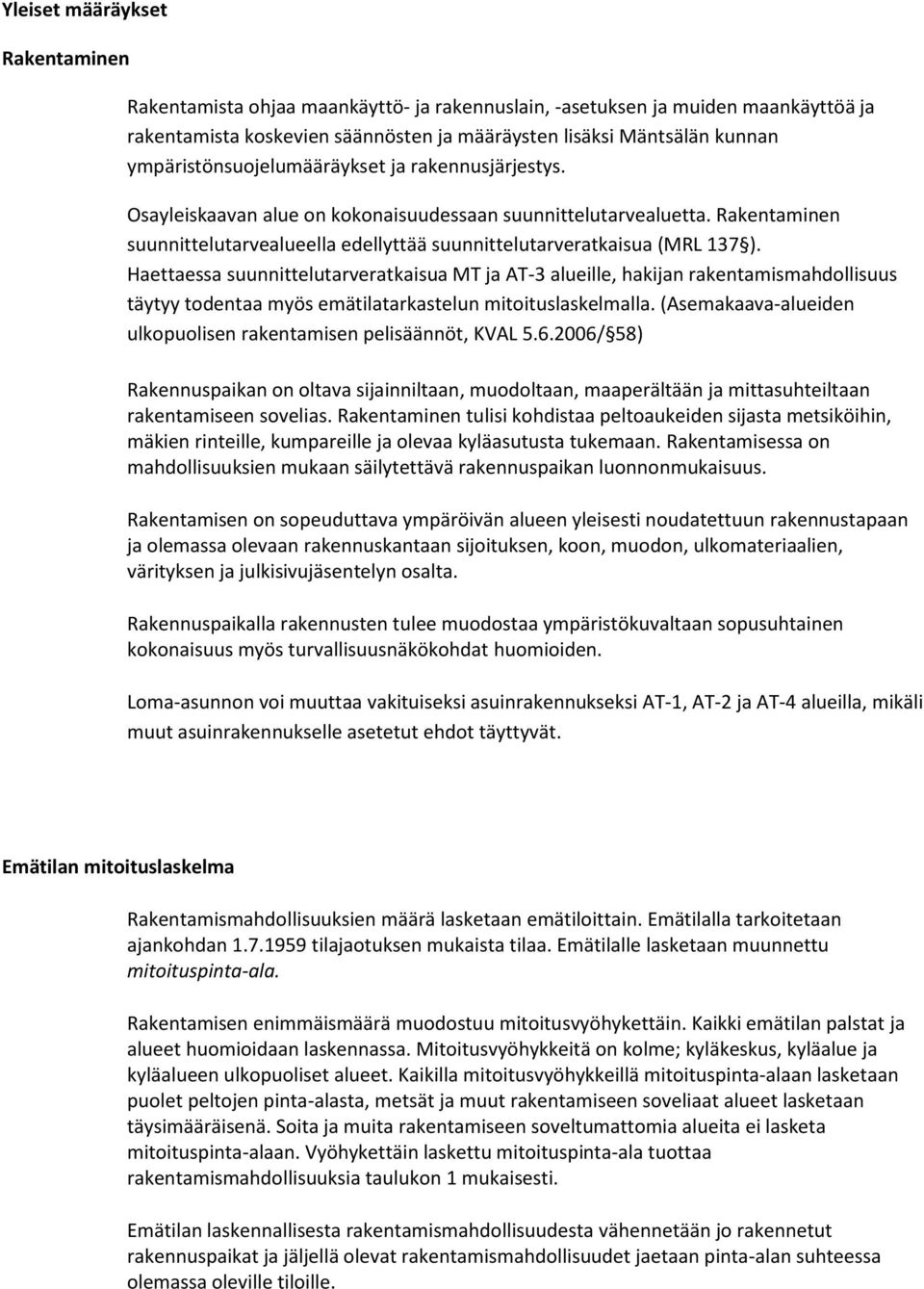 Rakentaminen suunnittelutarvealueella edellyttää suunnittelutarveratkaisua (MRL 137 ).