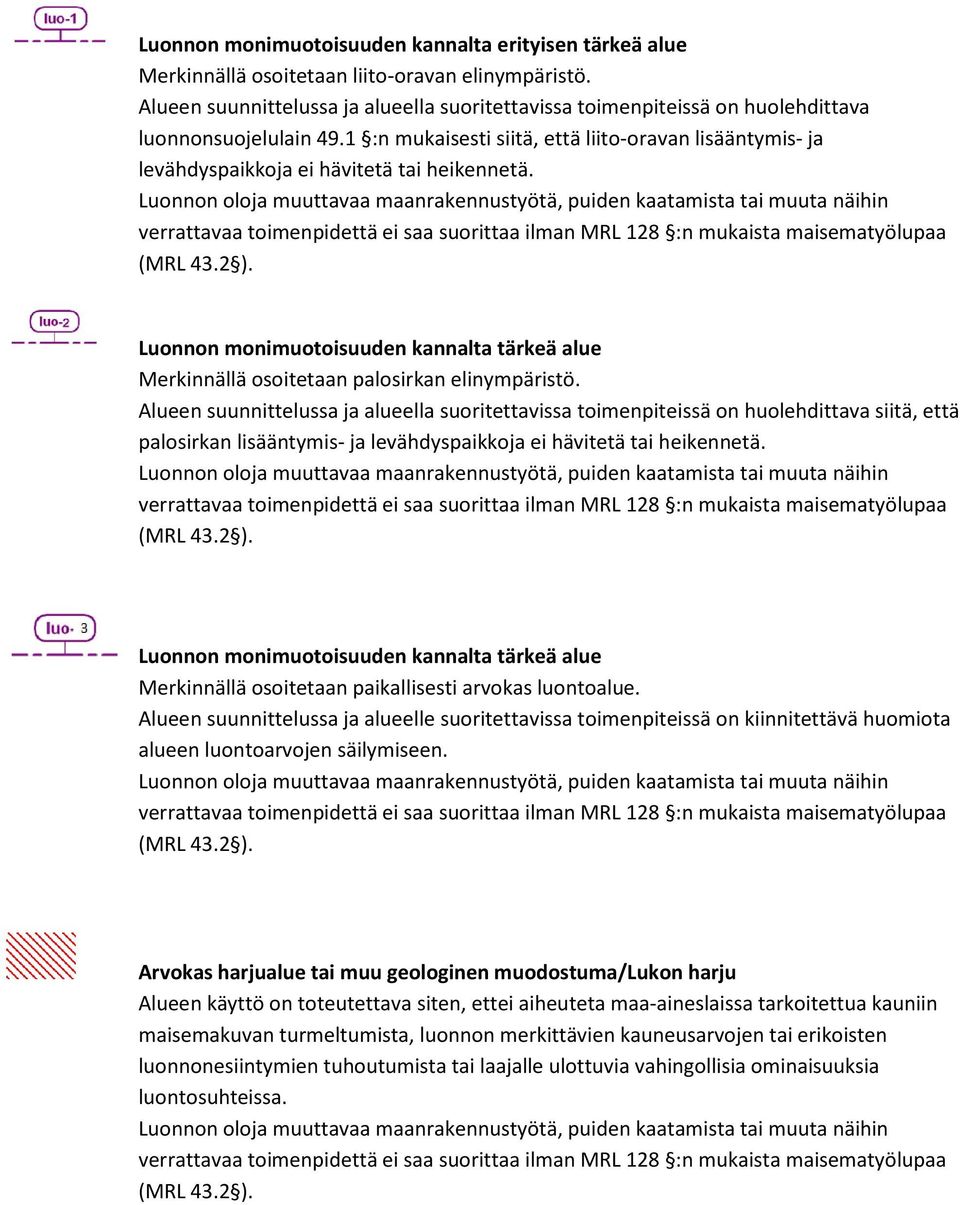 1 :n mukaisesti siitä, että liito-oravan lisääntymis- ja levähdyspaikkoja ei hävitetä tai heikennetä.