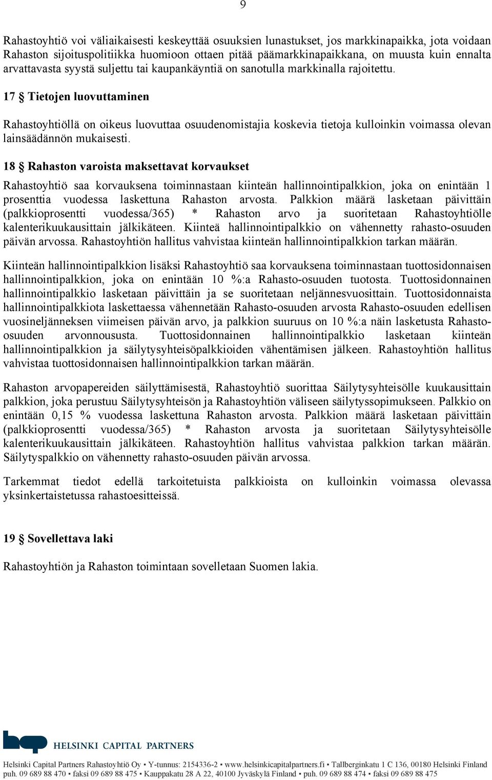 17 Tietojen luovuttaminen Rahastoyhtiöllä on oikeus luovuttaa osuudenomistajia koskevia tietoja kulloinkin voimassa olevan lainsäädännön mukaisesti.