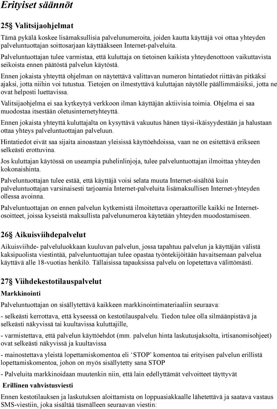 Ennen jokaista yhteyttä ohjelman on näytettävä valittavan numeron hintatiedot riittävän pitkäksi ajaksi, jotta niihin voi tutustua.