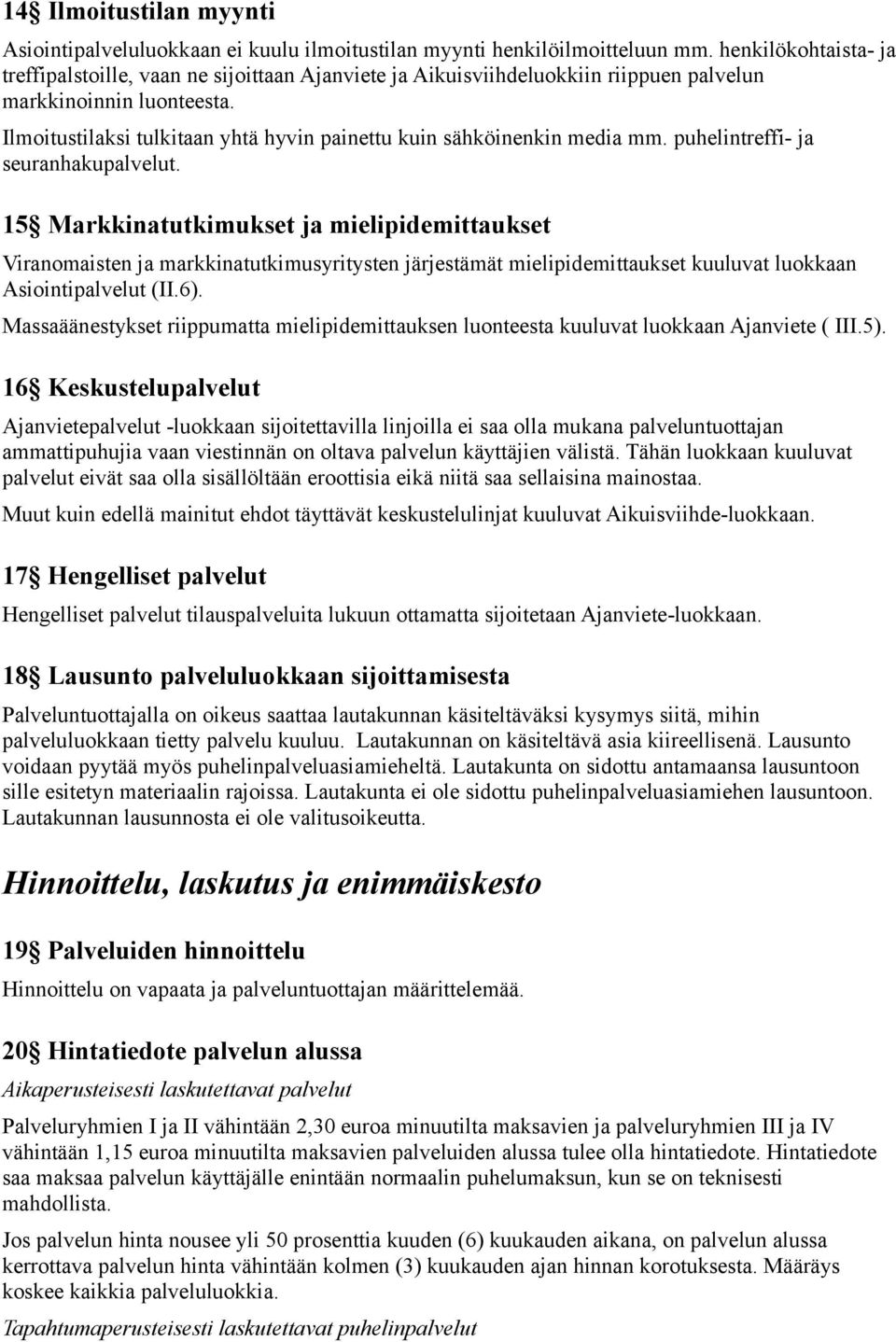 Ilmoitustilaksi tulkitaan yhtä hyvin painettu kuin sähköinenkin media mm. puhelintreffi- ja seuranhakupalvelut.