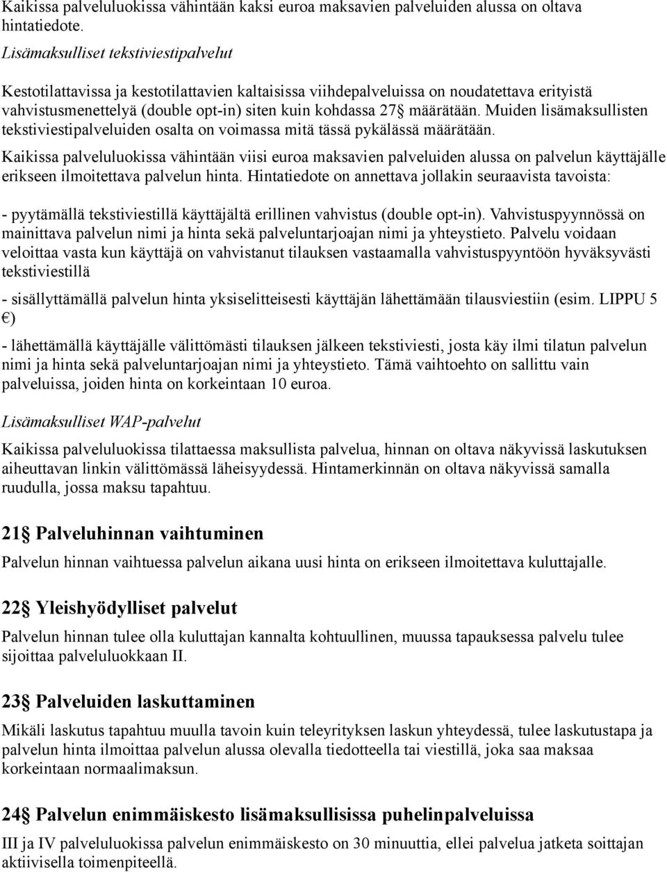 Muiden lisämaksullisten tekstiviestipalveluiden osalta on voimassa mitä tässä pykälässä määrätään.