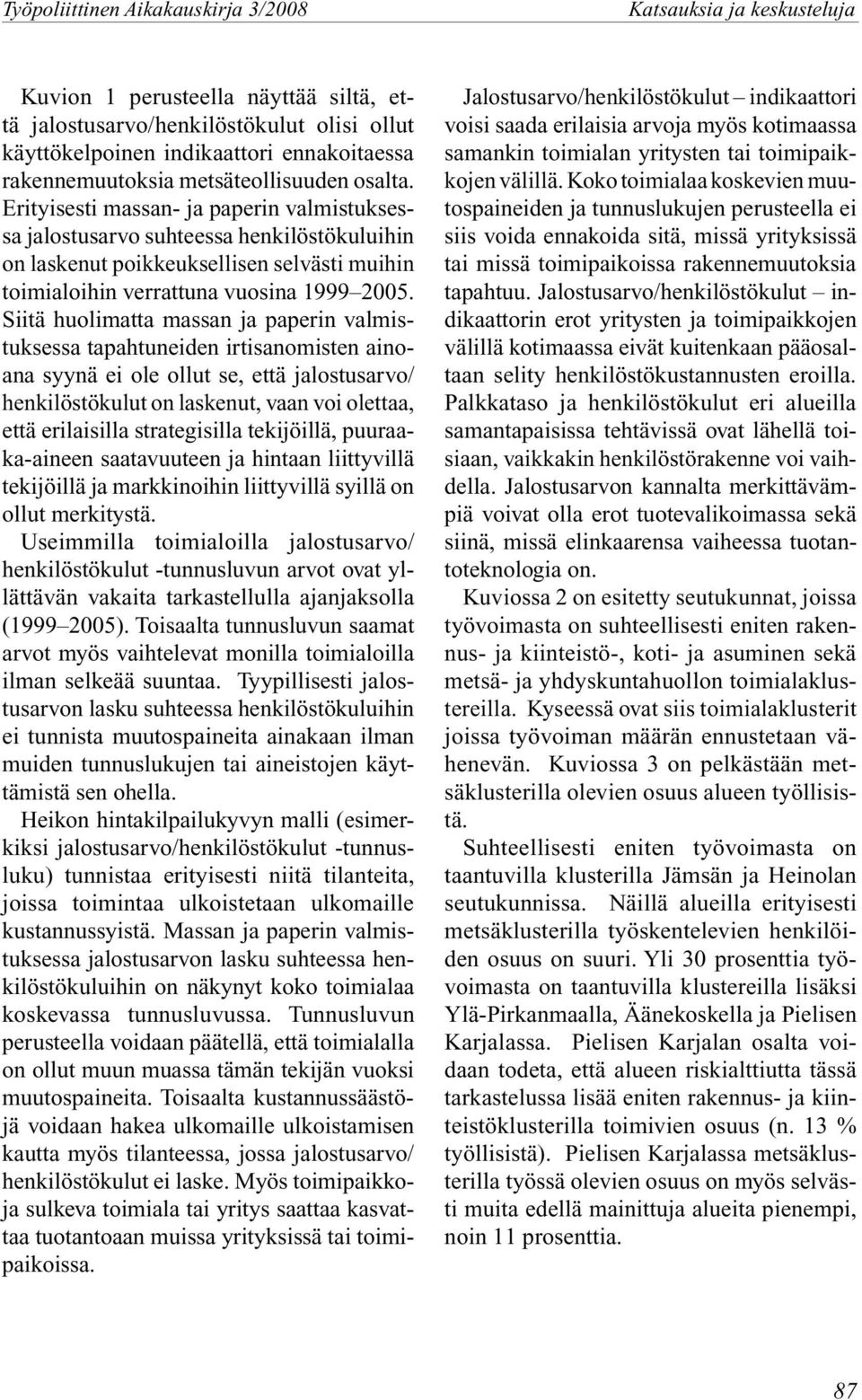 Erityisesti massan- ja paperin valmistuksessa jalostusarvo suhteessa henkilöstökuluihin on laskenut poikkeuksellisen selvästi muihin toimialoihin verrattuna vuosina 1999 2005.