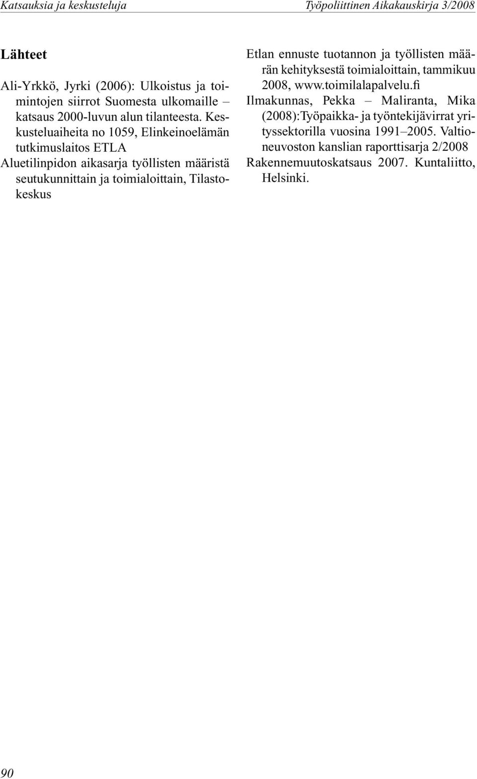 Keskusteluaiheita no 1059, Elinkeinoelämän tutkimuslaitos ETLA Aluetilinpidon aikasarja työllisten määristä seutukunnittain ja toimialoittain, Tilastokeskus Etlan