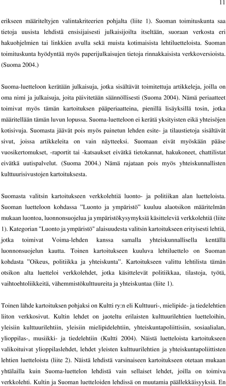 Suoman toimituskunta hyödyntää myös paperijulkaisujen tietoja rinnakkaisista verkkoversioista. (Suoma 2004.