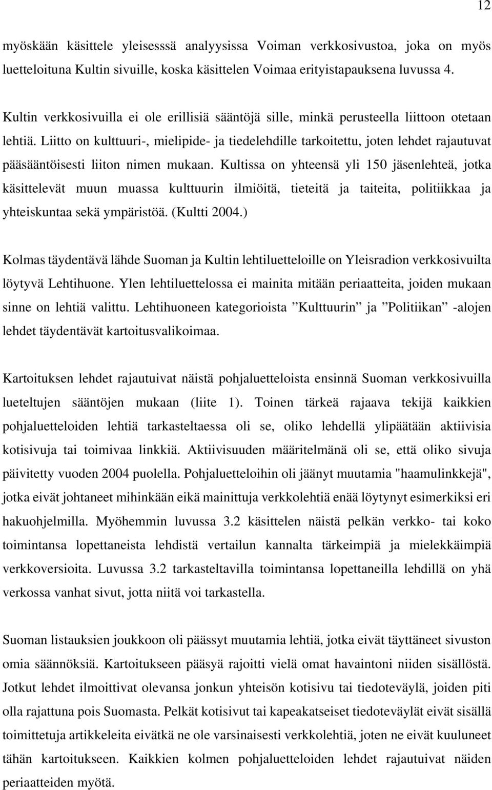 Liitto on kulttuuri-, mielipide- ja tiedelehdille tarkoitettu, joten lehdet rajautuvat pääsääntöisesti liiton nimen mukaan.