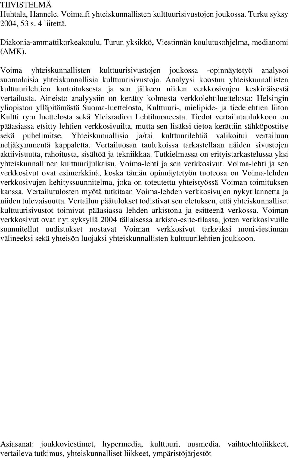 Voima yhteiskunnallisten kulttuurisivustojen joukossa -opinnäytetyö analysoi suomalaisia yhteiskunnallisia kulttuurisivustoja.