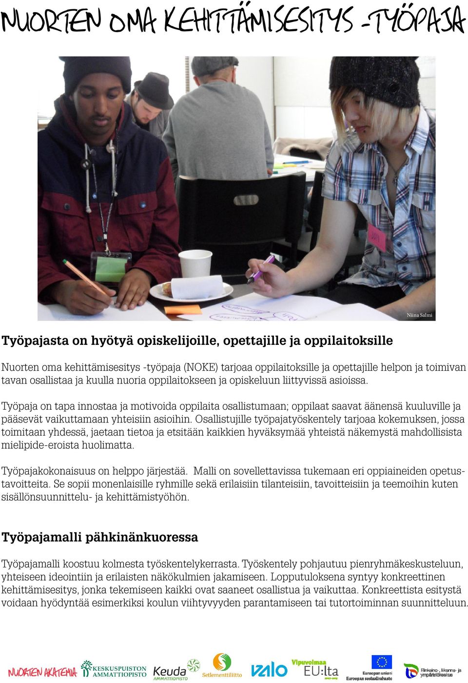 Työpaja on tapa innostaa ja motivoida oppilaita osallistumaan; oppilaat saavat äänensä kuuluville ja pääsevät vaikuttamaan yhteisiin asioihin.