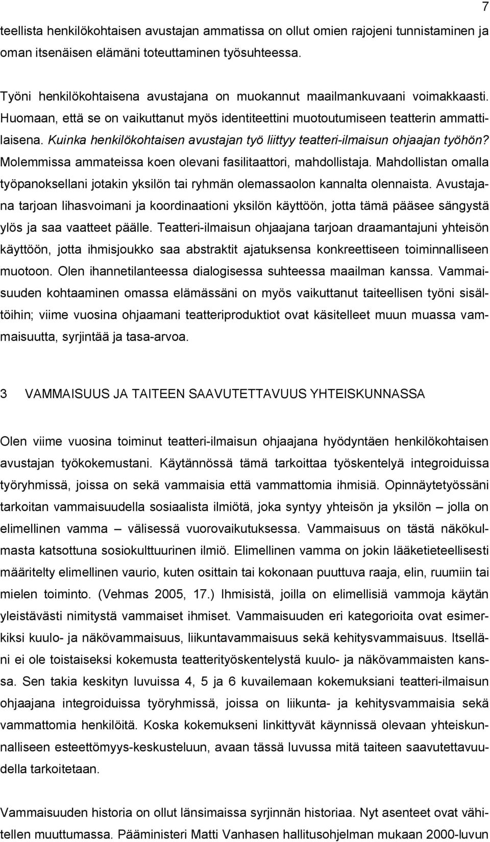 Kuinka henkilökohtaisen avustajan työ liittyy teatteri-ilmaisun ohjaajan työhön? Molemmissa ammateissa koen olevani fasilitaattori, mahdollistaja.